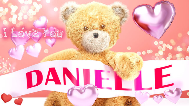 I love you Danielle - teddy bear on a wedding, Valentine's or just to say I love you pink celebration card, sweet, happy party style with glitter and red and pink hearts, 3d illustration