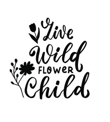 Live wild flower child. Wildflowers t shirt design. Boho hand lettering. Spring flowers. Bohemian, hippie concept. Romantic love mother day doodle vector illustration