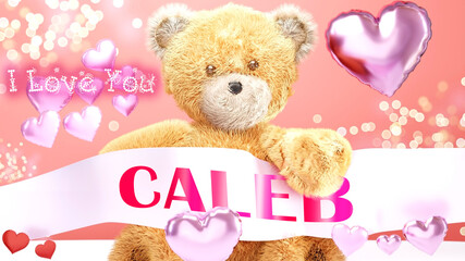 I love you Caleb - cute and sweet teddy bear on a wedding, Valentine's or just to say I love you pink celebration card, joyful, happy party style with glitter and red and pink hearts, 3d illustration