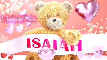 I love you Isaiah - cute and sweet teddy bear on a wedding, Valentine's or just to say I love you pink celebration card, joyful, happy party style with glitter and red and pink hearts, 3d illustration