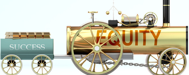 Equity and success - symbolized by a retro steam car with word Equity pulling a success wagon loaded with gold bars to show that Equity is essential for prosperity and success in life, 3d illustration