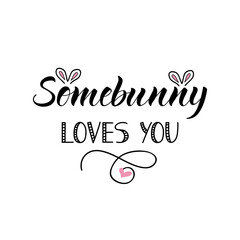 Somebunny loves you. Easter lettering. Ink illustration. t-shirt design.