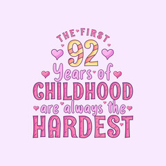 Obraz premium 92nd birthday celebration, The first 92 years of Childhood are always the Hardest