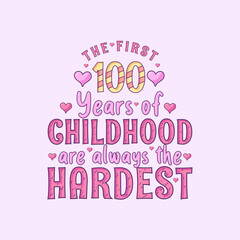 100th birthday celebration, The first 100 years of Childhood are always the Hardest