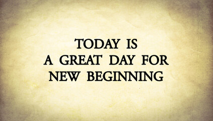 Inspire quote on old paper background “Today is a great day for new beginning “
