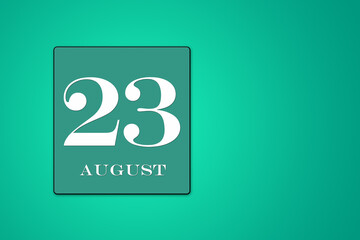 Fototapeta na wymiar August 23 is the twenty-third day of the month. calendar date framed on a 9green background
