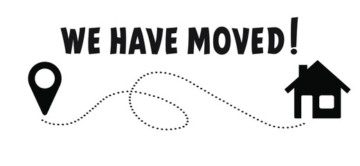 Slogan We have moved, changed address. Map location pointer. We've Moved! Moving office or new home sign. Flat vector message . Change.  to move out.