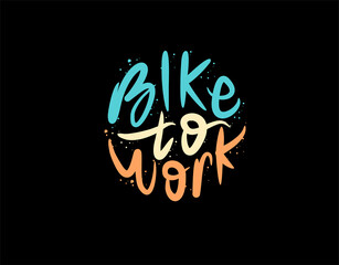 Bike To Work lettering Text on black background in vector illustration