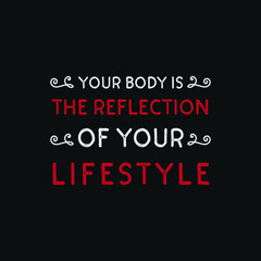 Inspirational Motivational Quotes Your body is the reflection of your Lifestyle
