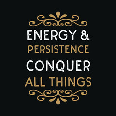 Inspirational Motivational Quotes Energy AND persistence conquer all things
 
