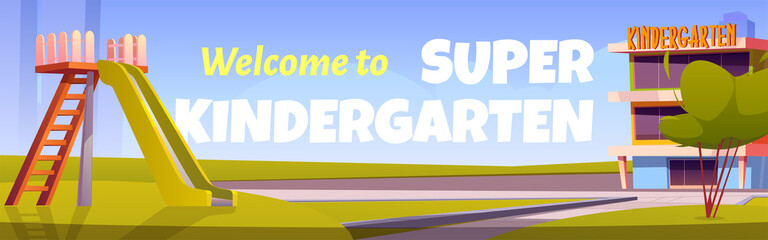 Welcome to super kindergarten poster. Vector cartoon illustration of daycare building on city street and playground with slide for kids on green lawn. Banner template for kindergarten entrance