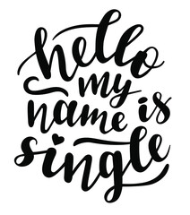 Hello my name is single hand lettering vector quote for Valentines day season. Phrases for cards, banners, posters, pillow, mug and clothes design. 