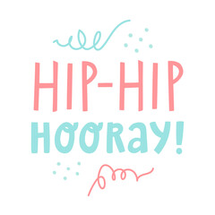 Vector doodle illustration with text lettering Hip-Hip Hooray! Cute hand drawn artwork isolated on white background. Party birthday concept. For poster, banner, blog, giveaway promo