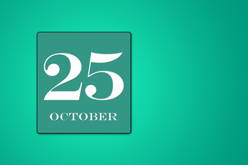 October 25 is the twenty-fifth day of the month. calendar date in turquoise frame on green background. illustration