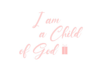I am a Child of God, wording design, minimalist poster, inspirational life quote, inspirational message, cute card, home decoration, pink, art, simple text, Bible Wall Decoration, vector illustration