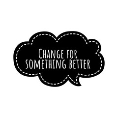 ''Change for better'' Lettering