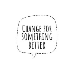 ''Change for better'' Lettering