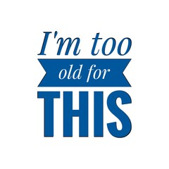 ''I'm too old for this'' Lettering