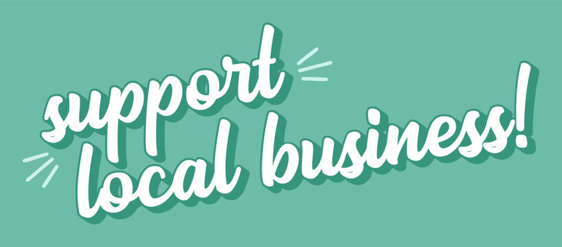 Hand sketched SUPPORT LOCAL BUSINESS quote. Lettering for banner, header, advertisement, announcement..