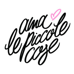 Ama le piccole cose. Freehand lettering.
