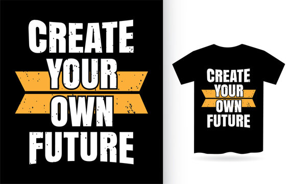 Create your own future typography t shirt
