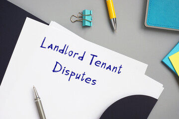  Juridical concept about Landlord Tenant Disputes with phrase on the piece of paper.