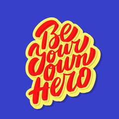 Be your own hero. Vector handwritten lettering motivational phrase.