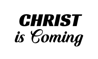 Christ is coming, Christian Saying, Typography for print or use as poster, card, flyer or T Shirt