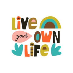 Live your own life hand drawn lettering. Colourful paper collage style. Vector illustration for lifestyle poster. Life coaching phrase for a personal growth.