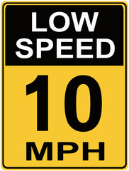 A sign that says : LOW SPEED 10 MPH