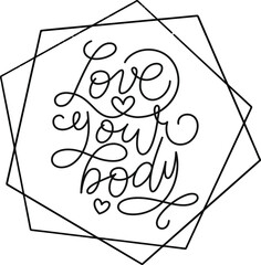 Love your body text. Motivational quote, handwritten calligraphy text for inspirational posters, cards and social media content. phrase isolated on white background.