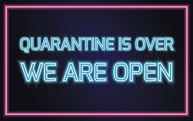 Fototapeta na wymiar Quarantine is over - neon glowing sign. Vector illustration with text about ending of COVID-19 outbreak. Global success concept.