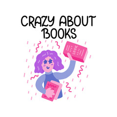 Crazy about books - vector doodle with woman and hand lettering for book lovers and bookworms. Woman with books. Vector template for card, postcard, banner, poster, sticker