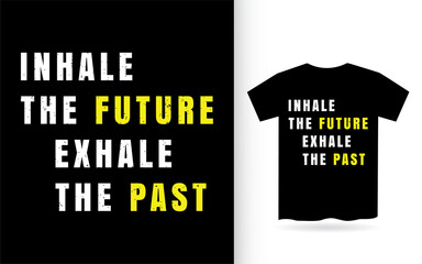 Inhale the future exhale the past typography t shirt