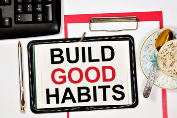 Build good habits. A text label in the planning notebook. Daily work to make life better.