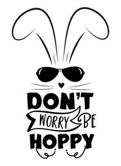 Don't worry be hoppy - funny slogan with cool bunny for Easter.
Good for T shirt print, poster, greeting card, and gift design.