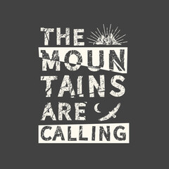 The mountains are calling. Grunge vintage phrase. Typography, t-shirt graphics, print, poster, banner, slogan, flyer, postcard.