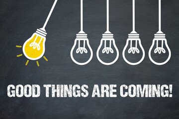 Good things are coming!  - obrazy, fototapety, plakaty