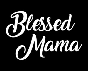 Blessed Mama / Beautiful Text Design Poster Vector Illustration Art 