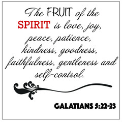 Galatians 5:22-23 The fruit of the Sprit is love, joy, peace, patience, kindness, goodness, faithfulness, gentleness, and self-control. Christian encouragement. 