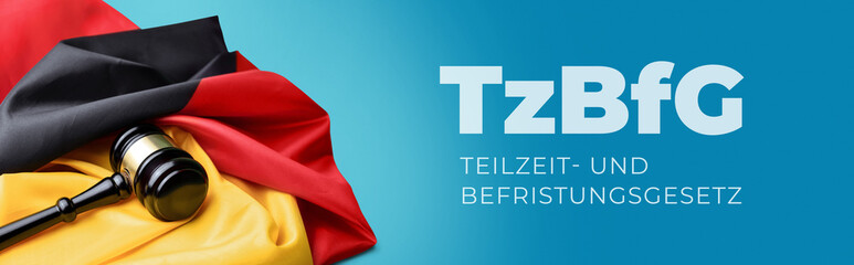TzBfG - Teilzeit- und Befristungsgesetz. Richterhammer umgeben von einer Deutschland Flagge. Text...