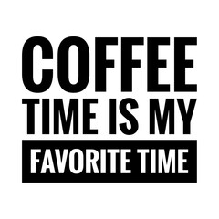 ''Coffee time is my favorite time'' Lettering