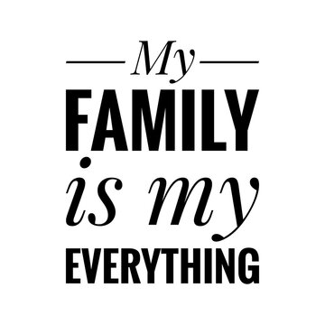 My Family Is My Everything Love My Family" Images – Browse 18 Stock Photos, Vectors, And Video | Adobe  Stock