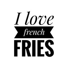 ''I love french fries'' Lettering