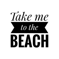 ''Take me to the beach'' Lettering