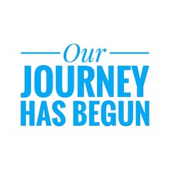 ''Our journey has begun'' Lettering