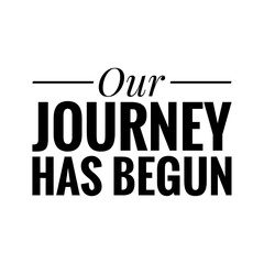 ''Our journey has begun'' Lettering