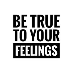 ''Be true to your feelings'' Lettering