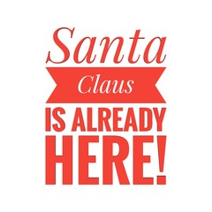 ''Santa Claus is already here'' Lettering