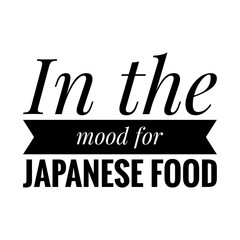 ''In the mood for japanese food'' Lettering
